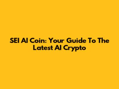 SEI AI Coin: Your Guide To The Latest AI Crypto
