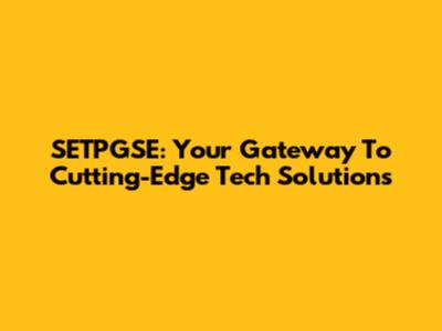 SETPGSE: Your Gateway To Cutting-Edge Tech Solutions
