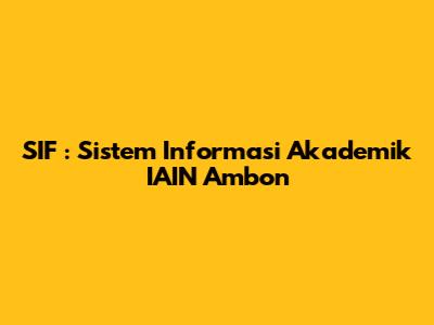 SIF : Sistem Informasi Akademik IAIN Ambon