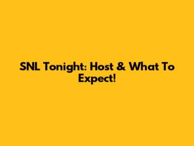 SNL Tonight: Host & What To Expect!
