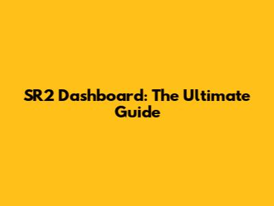 SR2 Dashboard: The Ultimate Guide