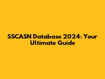 SSCASN Database 2024: Your Ultimate Guide
