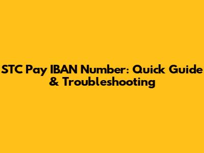 STC Pay IBAN Number: Quick Guide & Troubleshooting