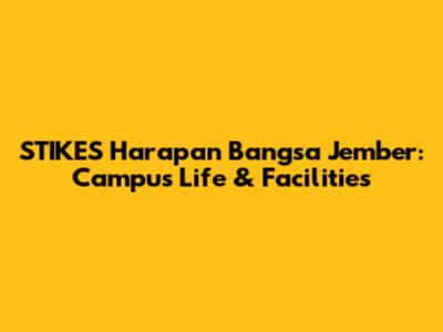 STIKES Harapan Bangsa Jember: Campus Life & Facilities