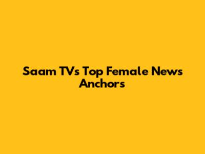 Saam TV's Top Female News Anchors