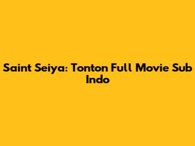 Saint Seiya: Tonton Full Movie Sub Indo