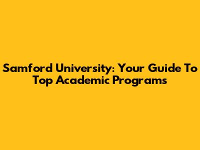 Samford University: Your Guide To Top Academic Programs
