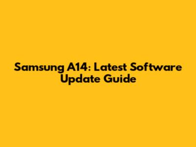 Samsung A14: Latest Software Update Guide