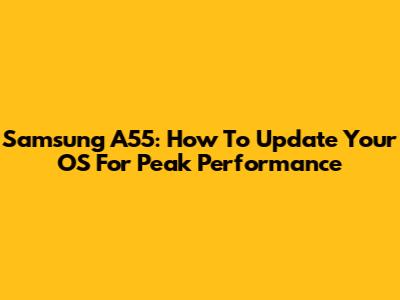 Samsung A55: How To Update Your OS For Peak Performance