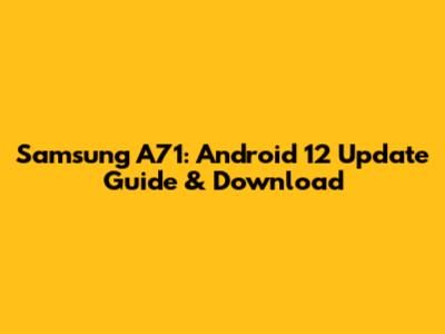 Samsung A71: Android 12 Update Guide & Download