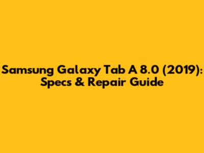 Samsung Galaxy Tab A 8.0 (2019): Specs & Repair Guide