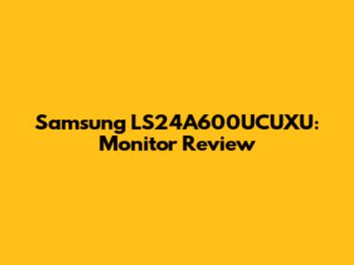 Samsung LS24A600UCUXU: Monitor Review