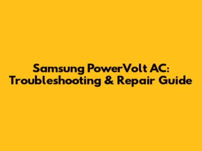 Samsung PowerVolt AC: Troubleshooting & Repair Guide