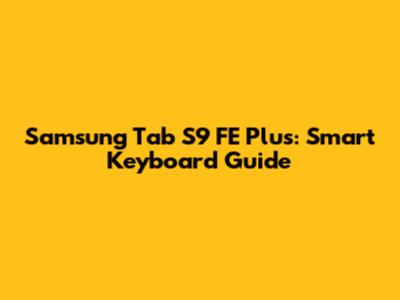 Samsung Tab S9 FE Plus: Smart Keyboard Guide