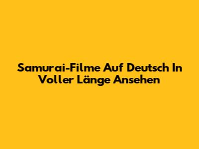 Samurai-Filme Auf Deutsch In Voller Länge Ansehen