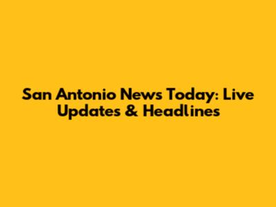 San Antonio News Today: Live Updates & Headlines