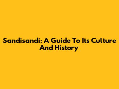 Sandisandi: A Guide To Its Culture And History