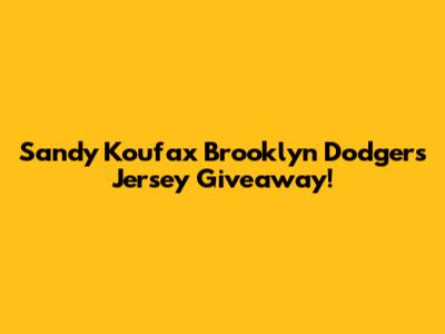 Sandy Koufax Brooklyn Dodgers Jersey Giveaway!
