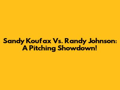 Sandy Koufax Vs. Randy Johnson: A Pitching Showdown!