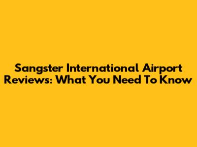 Sangster International Airport Reviews: What You Need To Know
