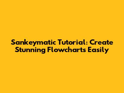 Sankeymatic Tutorial: Create Stunning Flowcharts Easily