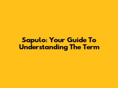 Sapulo: Your Guide To Understanding The Term