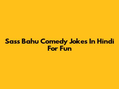 Sass Bahu Comedy Jokes In Hindi For Fun