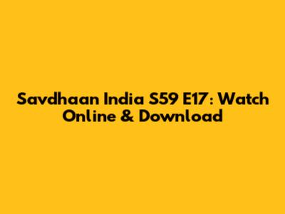 Savdhaan India S59 E17: Watch Online & Download
