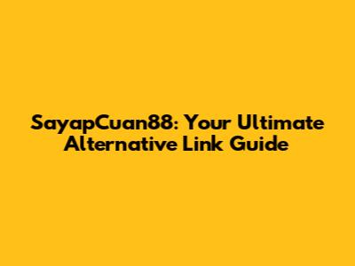 SayapCuan88: Your Ultimate Alternative Link Guide