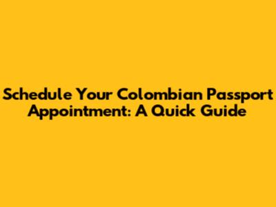 Schedule Your Colombian Passport Appointment: A Quick Guide