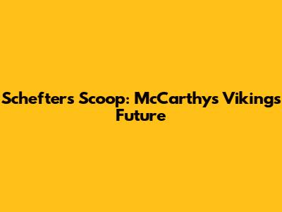 Schefter's Scoop: McCarthy's Vikings Future