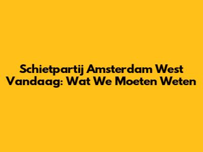 Schietpartij Amsterdam West Vandaag: Wat We Moeten Weten