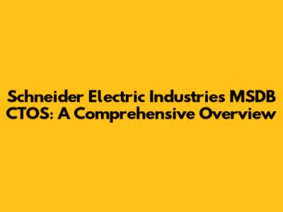 Schneider Electric Industries MSDB CTOS: A Comprehensive Overview