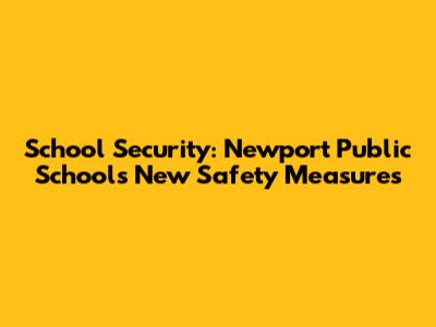 School Security: Newport Public Schools' New Safety Measures