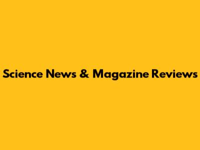 Science News & Magazine Reviews