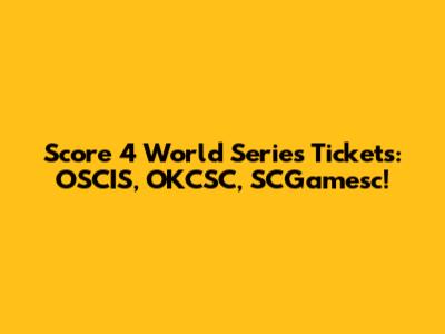 Score 4 World Series Tickets: OSCIS, OKCSC, SCGamesc!