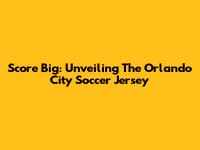 Score Big: Unveiling The Orlando City Soccer Jersey