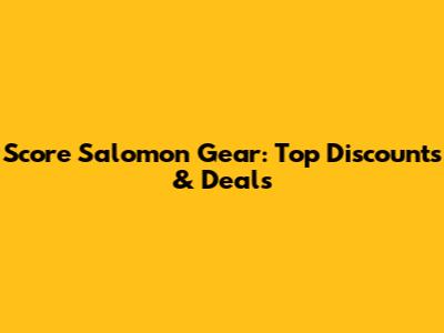 Score Salomon Gear: Top Discounts & Deals