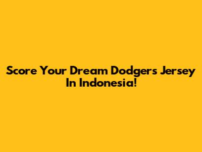 Score Your Dream Dodgers Jersey In Indonesia!