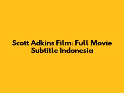 Scott Adkins Film: Full Movie Subtitle Indonesia
