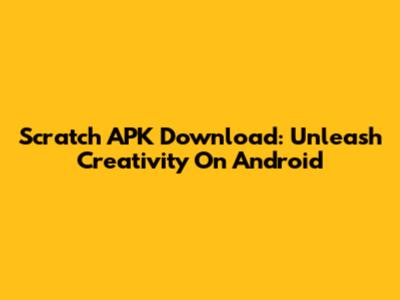 Scratch APK Download: Unleash Creativity On Android