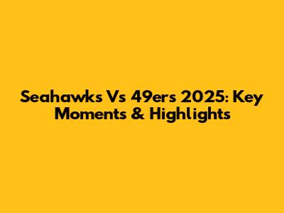 Seahawks Vs 49ers 2025: Key Moments & Highlights
