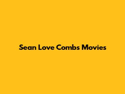 Sean Love Combs Movies