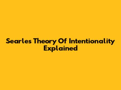 Searle's Theory Of Intentionality Explained