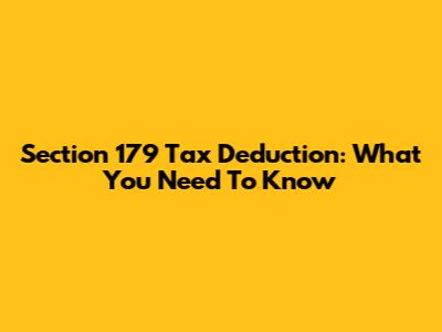 Section 179 Tax Deduction: What You Need To Know