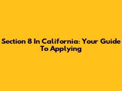 Section 8 In California: Your Guide To Applying