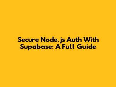Secure Node.js Auth With Supabase: A Full Guide
