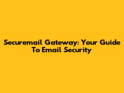 Securemail Gateway: Your Guide To Email Security