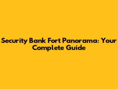 Security Bank Fort Panorama: Your Complete Guide