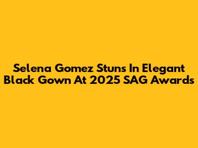 Selena Gomez Stuns In Elegant Black Gown At 2025 SAG Awards